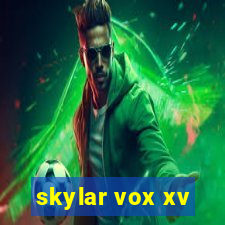 skylar vox xv